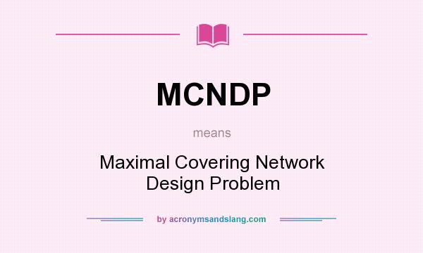 What does MCNDP mean? It stands for Maximal Covering Network Design Problem