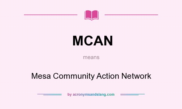 What does MCAN mean? It stands for Mesa Community Action Network