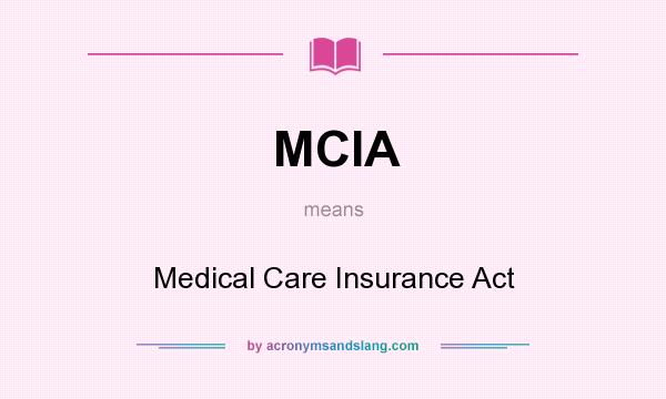 What does MCIA mean? It stands for Medical Care Insurance Act