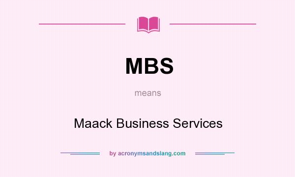 What does MBS mean? It stands for Maack Business Services