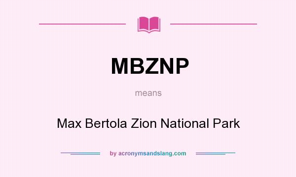 What does MBZNP mean? It stands for Max Bertola Zion National Park