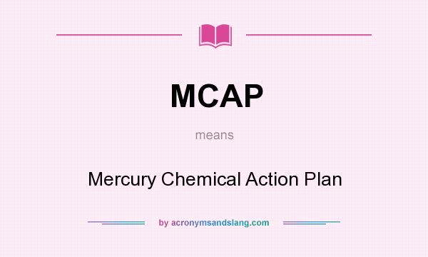 What does MCAP mean? It stands for Mercury Chemical Action Plan