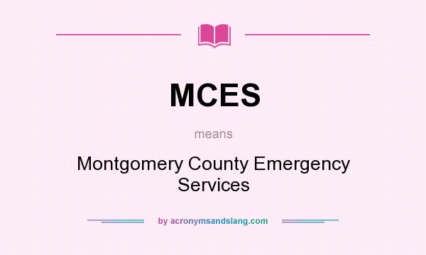 What does MCES mean? It stands for Montgomery County Emergency Services