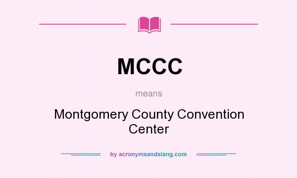What does MCCC mean? It stands for Montgomery County Convention Center