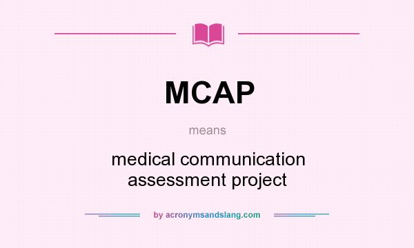 What does MCAP mean? It stands for medical communication assessment project