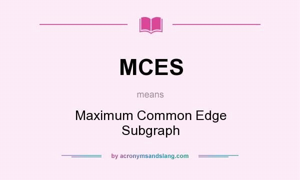 What does MCES mean? It stands for Maximum Common Edge Subgraph