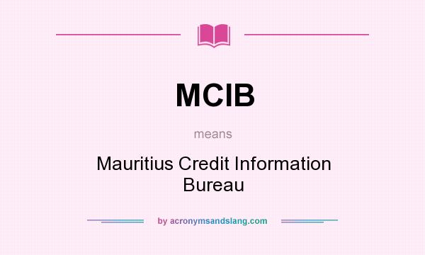 What does MCIB mean? It stands for Mauritius Credit Information Bureau