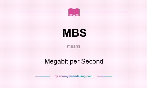 What does MBS mean? It stands for Megabit per Second