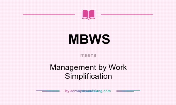 What does MBWS mean? It stands for Management by Work Simplification