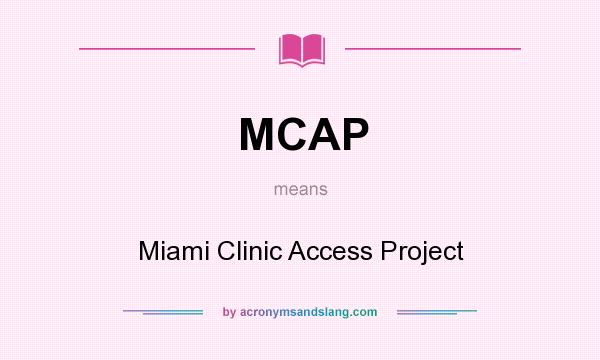 What does MCAP mean? It stands for Miami Clinic Access Project