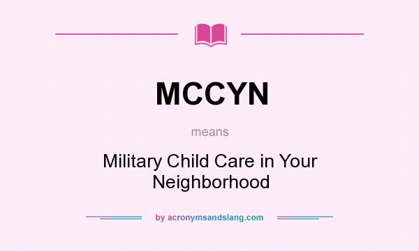 What does MCCYN mean? It stands for Military Child Care in Your Neighborhood