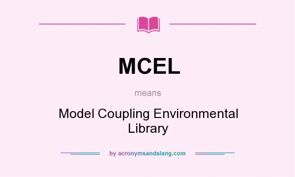 What does MCEL mean? It stands for Model Coupling Environmental Library