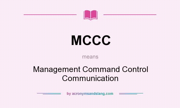 What does MCCC mean? It stands for Management Command Control Communication