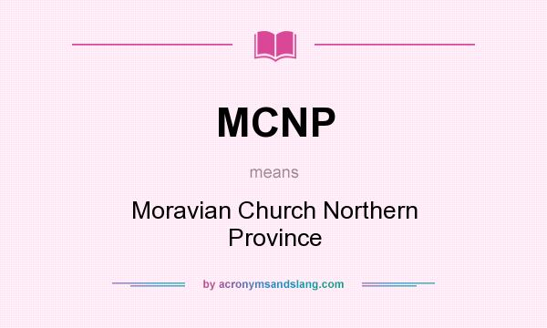 What does MCNP mean? It stands for Moravian Church Northern Province