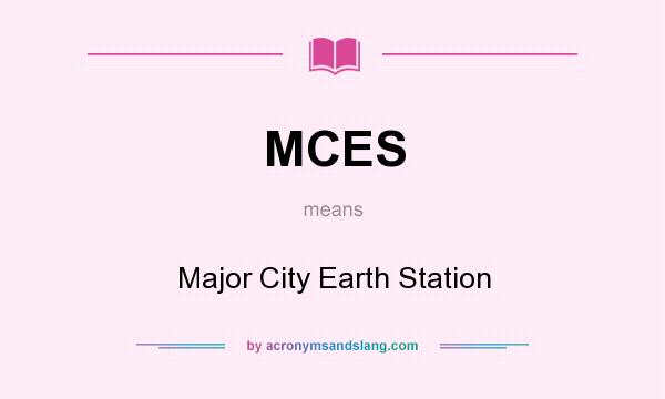 What does MCES mean? It stands for Major City Earth Station