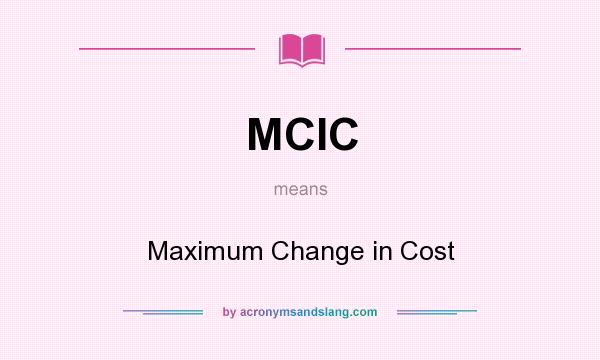 What does MCIC mean? It stands for Maximum Change in Cost