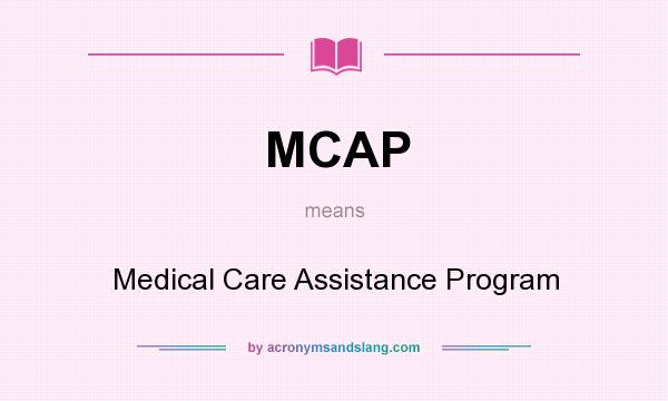 What does MCAP mean? It stands for Medical Care Assistance Program