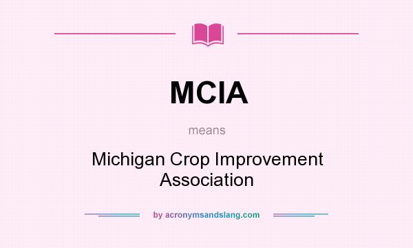 What does MCIA mean? It stands for Michigan Crop Improvement Association