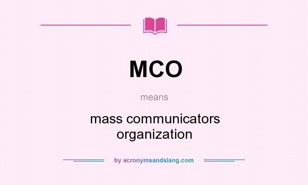 What does MCO mean? It stands for mass communicators organization