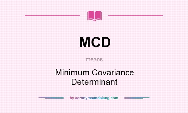 What does MCD mean? It stands for Minimum Covariance Determinant