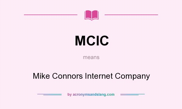What does MCIC mean? It stands for Mike Connors Internet Company
