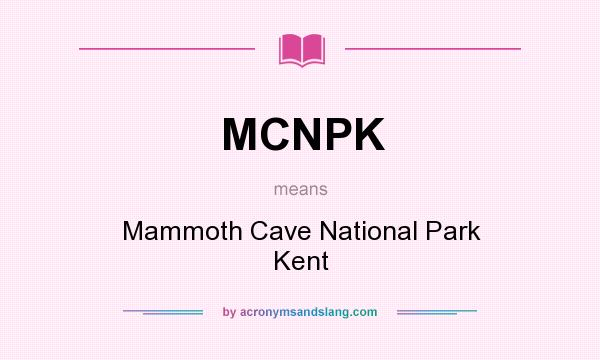 What does MCNPK mean? It stands for Mammoth Cave National Park Kent