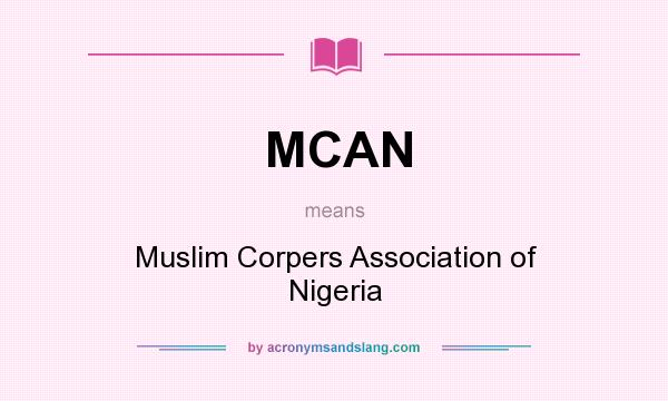 What does MCAN mean? It stands for Muslim Corpers Association of Nigeria
