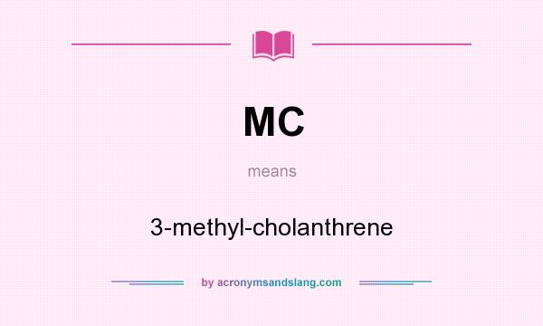 What does MC mean? It stands for 3-methyl-cholanthrene
