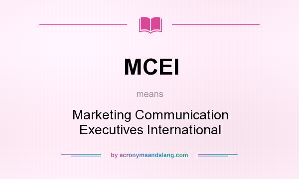 What does MCEI mean? It stands for Marketing Communication Executives International