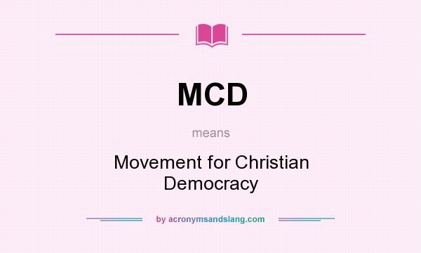 What does MCD mean? It stands for Movement for Christian Democracy