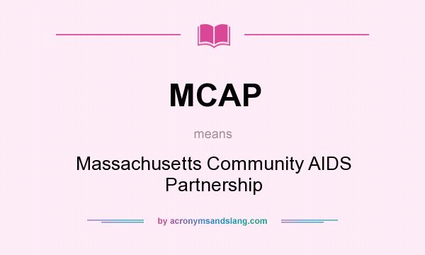 What does MCAP mean? It stands for Massachusetts Community AIDS Partnership