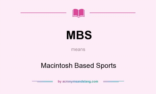 What does MBS mean? It stands for Macintosh Based Sports