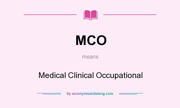 What does MCO mean? It stands for Medical Clinical Occupational