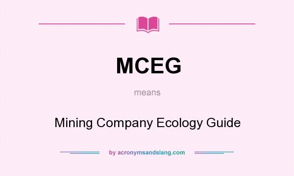 What does MCEG mean? It stands for Mining Company Ecology Guide