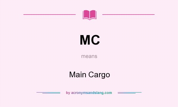 What does MC mean? It stands for Main Cargo