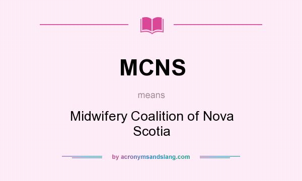 What does MCNS mean? It stands for Midwifery Coalition of Nova Scotia