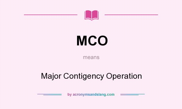 What does MCO mean? It stands for Major Contigency Operation