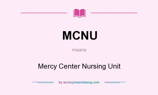 What does MCNU mean? It stands for Mercy Center Nursing Unit