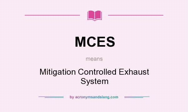 What does MCES mean? It stands for Mitigation Controlled Exhaust System