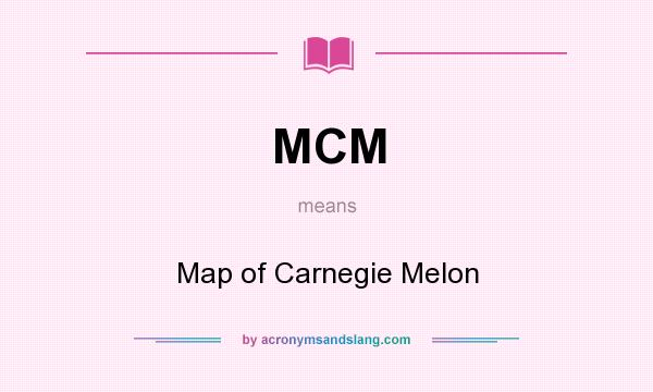 What does MCM mean? It stands for Map of Carnegie Melon
