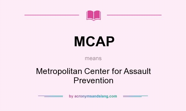 What does MCAP mean? It stands for Metropolitan Center for Assault Prevention