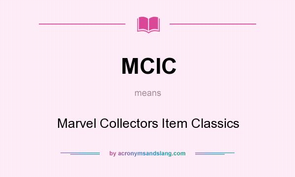What does MCIC mean? It stands for Marvel Collectors Item Classics