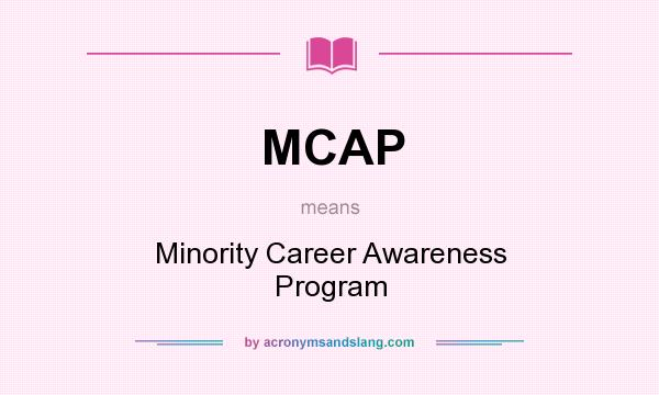 What does MCAP mean? It stands for Minority Career Awareness Program
