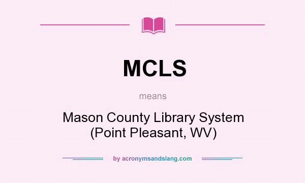 What does MCLS mean? It stands for Mason County Library System (Point Pleasant, WV)