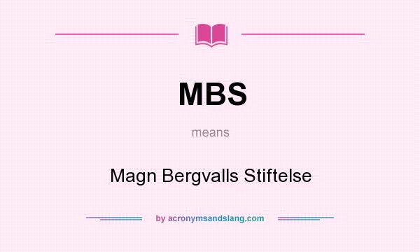 What does MBS mean? It stands for Magn Bergvalls Stiftelse