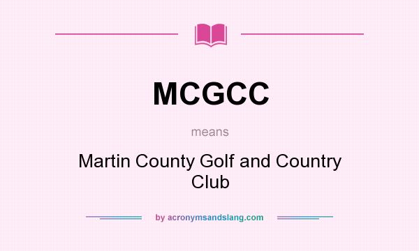 What does MCGCC mean? It stands for Martin County Golf and Country Club