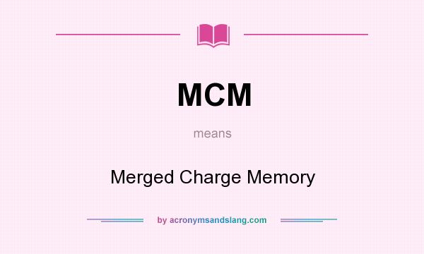 What does MCM mean? It stands for Merged Charge Memory