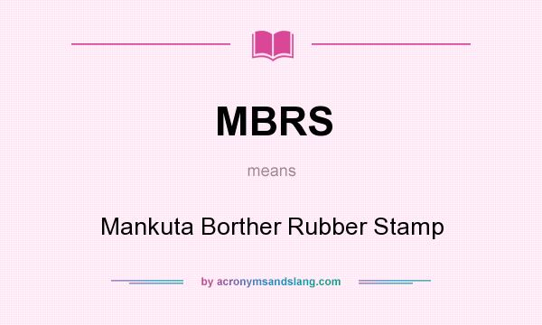 What does MBRS mean? It stands for Mankuta Borther Rubber Stamp