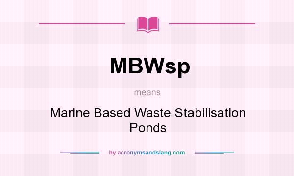 What does MBWsp mean? It stands for Marine Based Waste Stabilisation Ponds