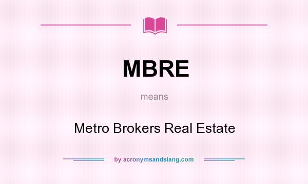 What does MBRE mean? It stands for Metro Brokers Real Estate